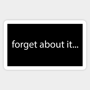 forget about it typographic design Magnet